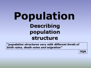 Population Describing population structure population structures vary with