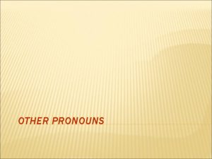 OTHER PRONOUNS INDEFINITE PRONOUNS Os pronomes indefinidos so