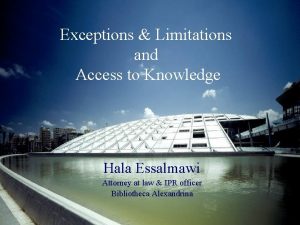 Exceptions Limitations and Access to Knowledge Hala Essalmawi