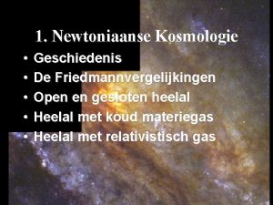 1 Newtoniaanse Kosmologie Geschiedenis De Friedmannvergelijkingen Open en