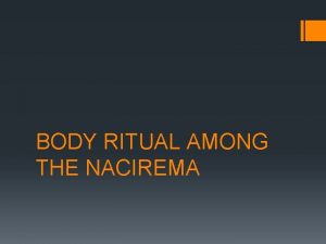 BODY RITUAL AMONG THE NACIREMA The events that