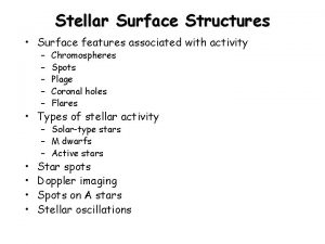 Stellar Surface Structures Surface features associated with activity