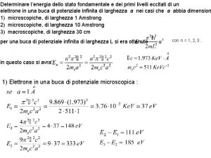 Determinare lenergia dello stato fondamentale e dei primi