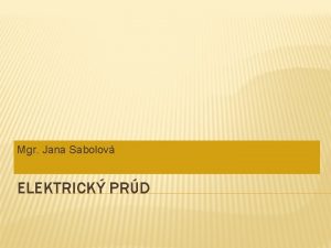 Mgr Jana Sabolov ELEKTRICK PRD ELEKTRICK PRD usmernen