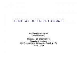 IDENTIT E DIFFERENZA ANIMALE Alberto Giovanni Biuso www