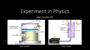 Experiment in Physics Allan Franklin SEP Cloud chamber