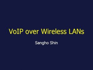 Vo IP over Wireless LANs Sangho Shin Outline