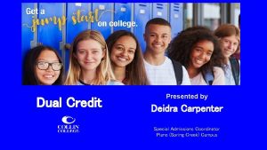 Dual Credit Presented by Deidra Carpenter Special Admissions