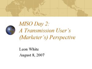 MISO Day 2 A Transmission Users Marketers Perspective