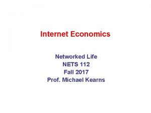 Internet Economics Networked Life NETS 112 Fall 2017