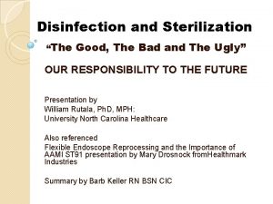 Disinfection and Sterilization The Good The Bad and