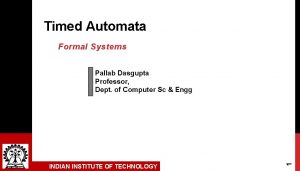 Timed Automata Formal Systems INDIAN INSTITUTE OF TECHNOLOGY