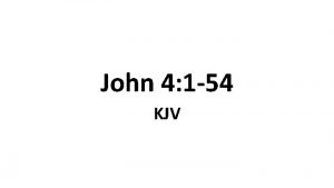John 4 1 54 KJV 1 When therefore