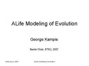 ALife Modeling of Evolution George Kampis Basler Chair