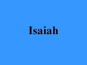 Isaiah Background Isaiahs name means the Lord is