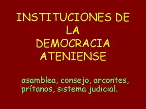 INSTITUCIONES DE LA DEMOCRACIA ATENIENSE samblea consejo arcontes