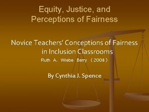 Equity Justice and Perceptions of Fairness Novice Teachers