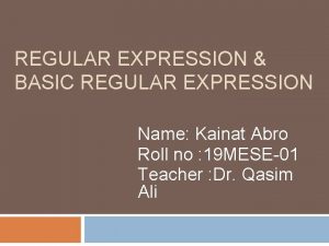 REGULAR EXPRESSION BASIC REGULAR EXPRESSION Name Kainat Abro