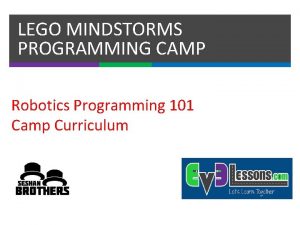 LEGO MINDSTORMS PROGRAMMING CAMP Robotics Programming 101 Camp