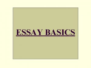 ESSAY BASICS 2 GOOD ADVICE Before the Essay