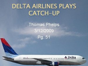 DELTA AIRLINES PLAYS CATCHUP Thomas Phelps 3122009 Pg