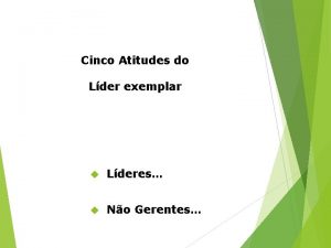 Cinco Atitudes do Lder exemplar Lderes No Gerentes