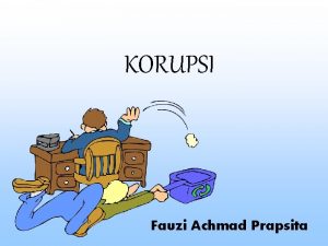 KORUPSI Fauzi Achmad Prapsita A Pengertian Korupsi dalam