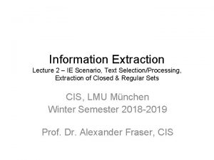 Information Extraction Lecture 2 IE Scenario Text SelectionProcessing