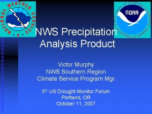 NWS Precipitation Analysis Product Victor Murphy NWS Southern