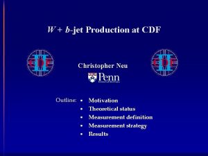 W bjet Production at CDF Christopher Neu Outline