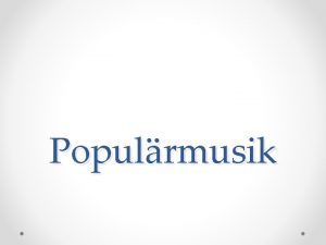 Populrmusik Populrmusik Musiken delas upp i mnga olika