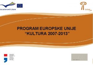 PROGRAM EUROPSKE UNIJE KULTURA 2007 2013 TO JE