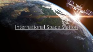 International Space Station Inhaltsverzeichnis ALLgemein Aufbau der ISS