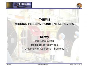 THEMIS MISSION PREENVIRONMENTAL REVIEW Safety Bill Donakowski billdssl