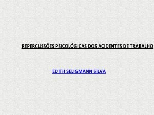 REPERCUSSES PSICOLGICAS DOS ACIDENTES DE TRABALHO EDITH SELIGMANN