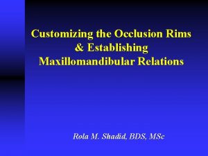 Customizing the Occlusion Rims Establishing Maxillomandibular Relations Rola