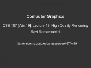 Computer Graphics CSE 167 Win 19 Lecture 19