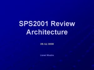 SPS 2001 Review Architecture 25112003 Lionel Mestre SPS