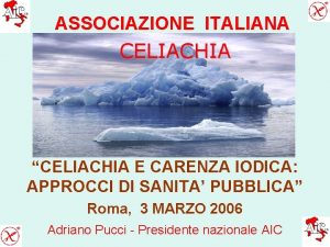 ASSOCIAZIONE ITALIANA CELIACHIA CELIACHIA E CARENZA IODICA APPROCCI