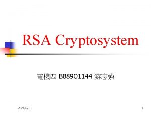 RSA Cryptosystem B 88901144 2021615 1 Outline n