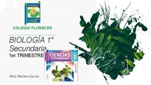 COLEGIO FLORECER BIOLOGA 1 Secundaria 1 er TRIMESTRE