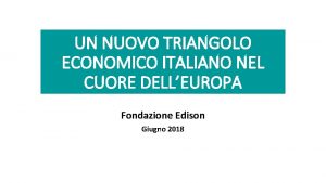 UN NUOVO TRIANGOLO ECONOMICO ITALIANO NEL CUORE DELLEUROPA