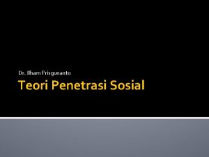 Dr Ilham Prisgunanto Teori Penetrasi Sosial Penetrasi Sosial