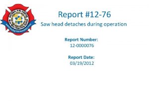 Report 12 76 Saw head detaches during operation