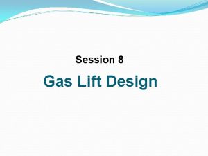 Session 8 Gas Lift Design Sistem Gas Lift