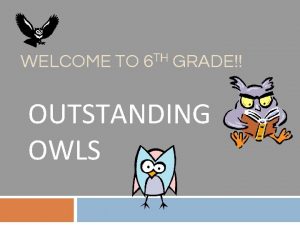 WELCOME TO 6 TH GRADE OUTSTANDING OWLS Schedule