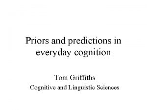 Priors and predictions in everyday cognition Tom Griffiths