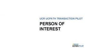 UCR UCPATH TRANSACTION PILOT PERSON OF INTEREST TRAINER