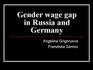 Gender wage gap in Russia and Germany Angelina