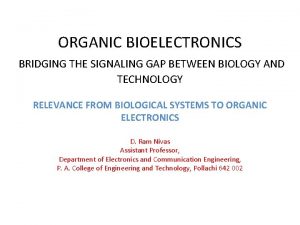 ORGANIC BIOELECTRONICS BRIDGING THE SIGNALING GAP BETWEEN BIOLOGY